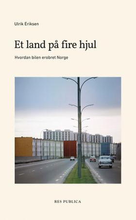Et land på fire hjul - hvordan bilen erobret Norge (ebok) av Ulrik Eriksen