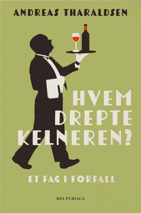 Hvem drepte kelneren? - et fag i forfall (ebok) av Andreas Tharaldsen