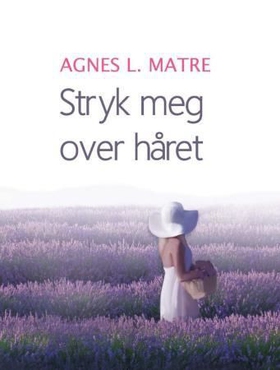 Stryk meg over håret (ebok) av Agnes Lovise Matre