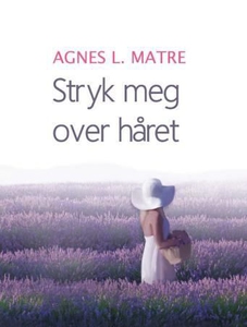 Stryk meg over håret (ebok) av Agnes Lovise M