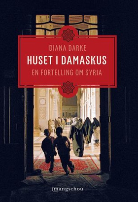 Huset i Damaskus - en fortelling om Syria (ebok) av Diana Darke