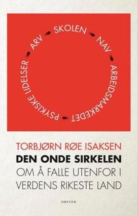 Den onde sirkelen - om å falle utenfor i verdens rikeste land (ebok) av Torbjørn Røe Isaksen
