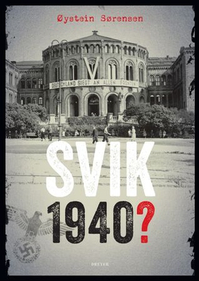Svik 1940? - ettergivenheten i 1940 i lys av norsk politisk kultur (ebok) av Øystein Sørensen