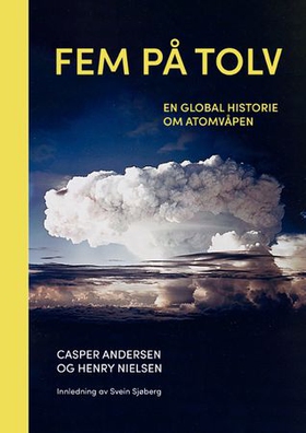 Fem på tolv : en global historie om atomvåpen (ebok) av Casper Andersen
