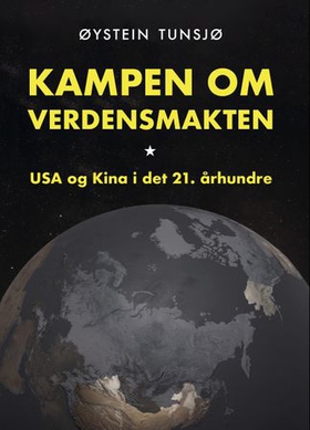 Kampen om verdensmakten - USA og Kina i det 21. århundret (ebok) av Øystein Tunsjø