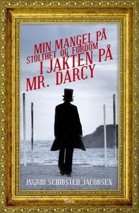 Min mangel på stolthet og fordom i jakten på Mr. Darcy (ebok) av Ingrid Schibsted Jacobsen