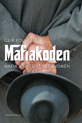 Mafiakoden - mafia som estetisk fenomen (ebok) av Geir Follevåg