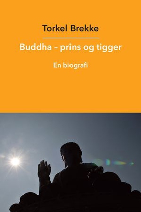 Buddha - prins og tigger - en biografi (ebok) av Torkel Brekke