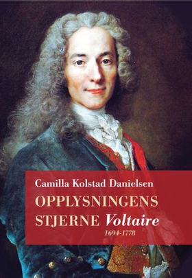 Opplysningens stjerne - Voltaire 1694-1778 (ebok) av Camilla Kolstad Danielsen