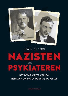 Nazisten og psykiateren - det fatale møtet mellom Hermann Göring og Douglas M. Kelley (ebok) av Jack El-Hai