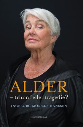 Alder - triumf eller tragedie? (ebok) av Ingeborg Moræus Hanssen