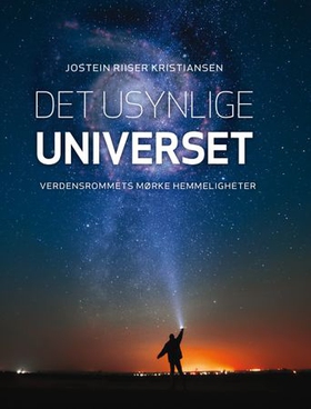 Det usynlige universet - verdensrommets mørke hemmeligheter (ebok) av Jostein Riiser Kristiansen