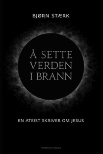 Å sette verden i brann (ebok) av Bjørn Stærk