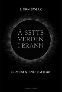 Å sette verden i brann (ebok) av Bjørn Stærk