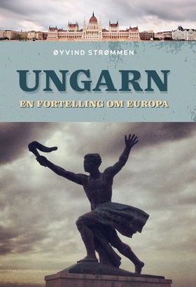 Ungarn - en fortelling om Europa (ebok) av Øyvind Strømmen