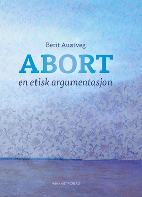 Abort - en etisk argumentasjon (ebok) av Berit Austveg