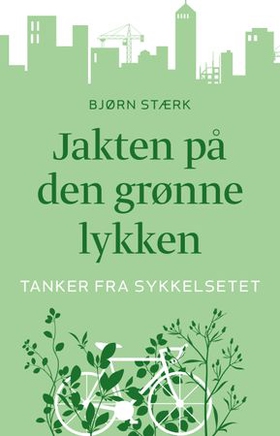 Jakten på den grønne lykken - tanker fra sykkelsetet (ebok) av Bjørn Stærk