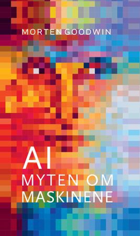 AI - myten om maskinene (ebok) av Morten Goodwin