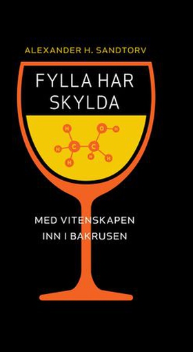 Fylla har skylda - med vitenskapen inn i bakrusen (ebok) av Alexander H. Sandtorv