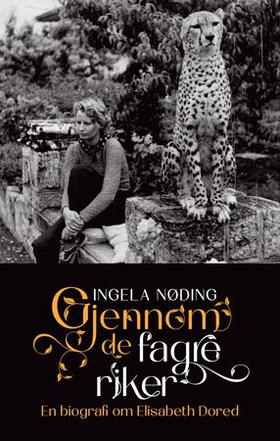 Gjennom de fagre riker - en biografi om Elisabeth Dored (ebok) av Ingela Nøding