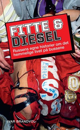 Fitte & diesel - russens egne historier om det hemmelige livet på bussene (ebok) av Ivar Brandvol
