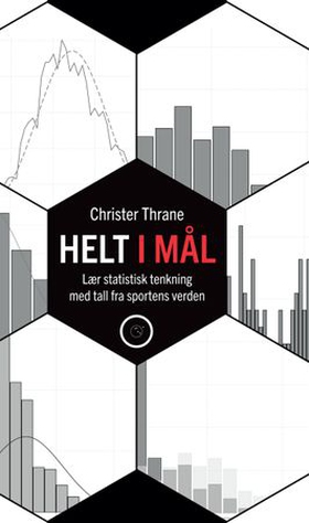 Helt i mål - lær statistisk tenkning med tall fra sportens verden (ebok) av Christer Thrane
