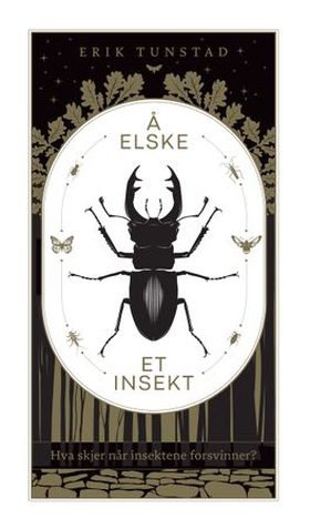 Å elske et insekt - hva skjer når insektene forsvinner? (ebok) av Erik Tunstad