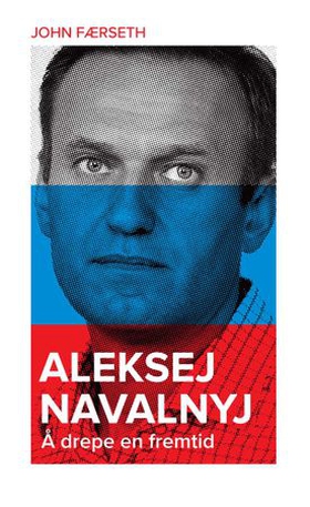 Aleksej Navalnyj - å drepe en fremtid (ebok) av John Færseth