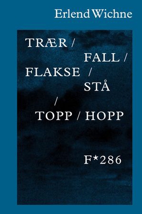 Trær / fall / flakse / stå / topp / hopp (ebok) av Erlend Wichne