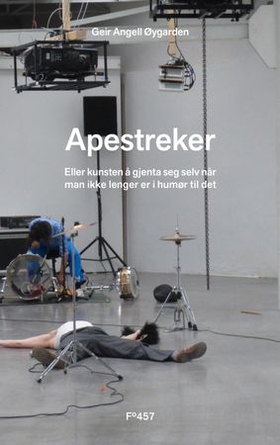 Apestreker - eller kunsten å gjenta seg selv når man ikke lenger er i humør til det (ebok) av Geir Angell Øygarden