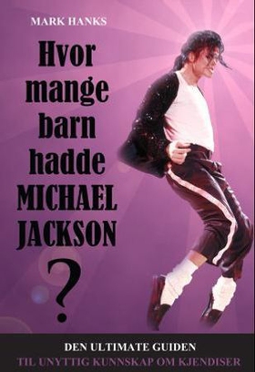 Hvor mange barn hadde Michael Jackson? - den ultimate guiden til unyttig kunnskap om kjendiser (ebok) av Noel Botham