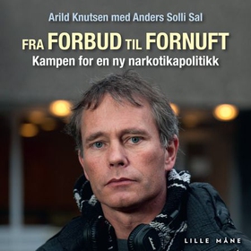 Fra forbud til fornuft - historien om Arild Knutsen og for en bedre norsk narkotikapolitikk (lydbok) av Arild Knutsen