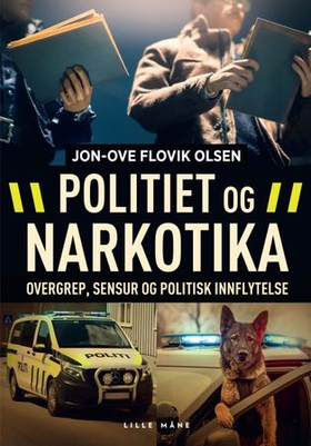 Politiet og narkotika - overgrep, sensur og politisk innflytelse (lydbok) av Jon-Ove Flovik Olsen
