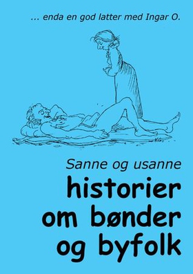 Sanne og usanne historier om bønder og byfolk (ebok) av Ingar O. Nilsen