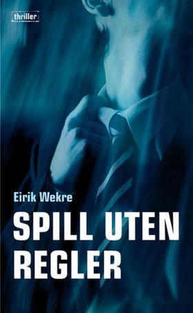 Spill uten regler - thriller (ebok) av Eirik Wekre