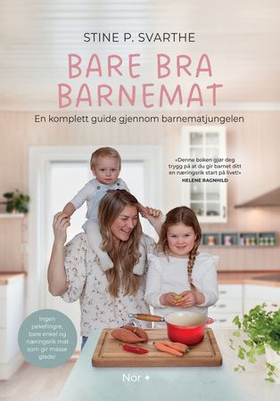 Bare bra barnemat - en komplett guide gjennom barnematjungelen - ingen pekefingre, bare enkel og næringsrik mat som gir masse glede! (ebok) av Stine Svarthe