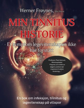 Min tinnitus historie - et symptom legevitenskapen ikke har forstått (ebok) av Werner Frøynes