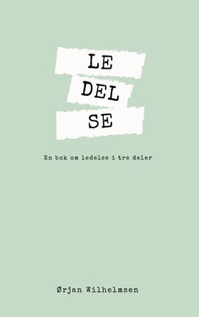 LE-DEL-SE - en bok om ledelse i tre deler (ebok) av Ørjan Wilhelmsen