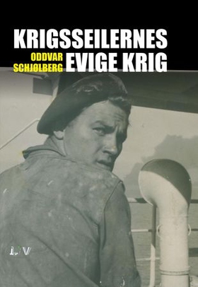 Krigsseilernes evige krig (ebok) av Oddvar Schjølberg