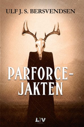 Parforcejakten - krimroman (ebok) av Ulf J.S. Bersvendsen