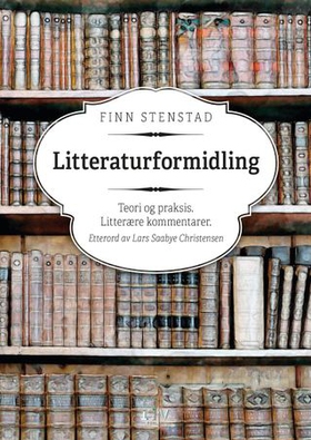 Litteraturformidling - teori og praksis - litterære kommentarer (ebok) av Finn Stenstad
