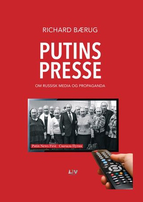 Putins presse - om russisk media og propaganda (ebok) av Richard Bærug