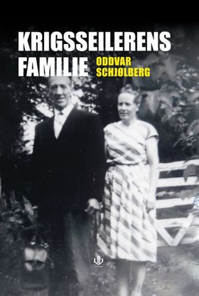 Krigsseilernes familie - en krigsseilers kone og barn forteller deres utrolige historie (ebok) av Oddvar Schjølberg