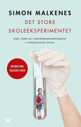 Det store skoleeksperimentet - makt, barn og forretningshemmeligheter i «verdens beste skole» (ebok) av Simon Malkenes
