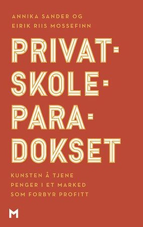 Privatskoleparadokset - kunsten å tjene penger i et marked som forbyr profitt (ebok) av Annika Sander