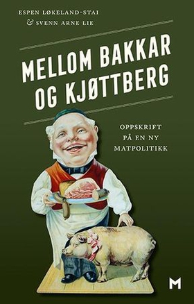 Mellom bakkar og kjøttberg - oppskrift på en ny matpolitikk (ebok) av Espen Løkeland-Stai