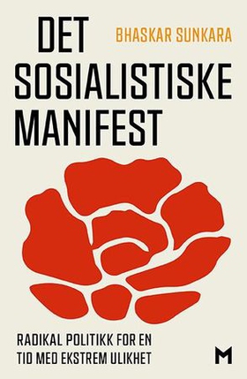 Det sosialistiske manifest - radikal politikk for en tid med ekstrem ulikhet (ebok) av Bhaskar Sunkara