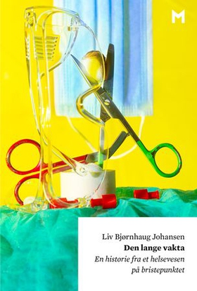 Den lange vakta - en historie fra et helsevesen på bristepunktet (ebok) av Liv Bjørnhaug Johansen