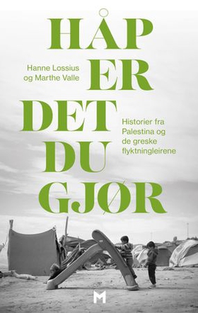 Håp er det du gjør - historier fra Palestina og de greske flyktningleirene (ebok) av Hanne Edøy Heszlein-Lossius