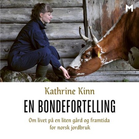 En bondefortelling - om livet på en liten gård og framtida for norsk jordbruk (lydbok) av Kathrine Kinn